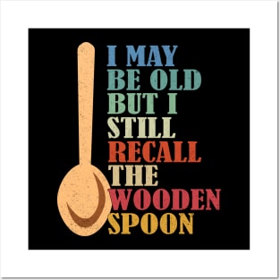 I May Be Old But I Still Recall The Wooden Spoon Senior Retirement Posters and Art